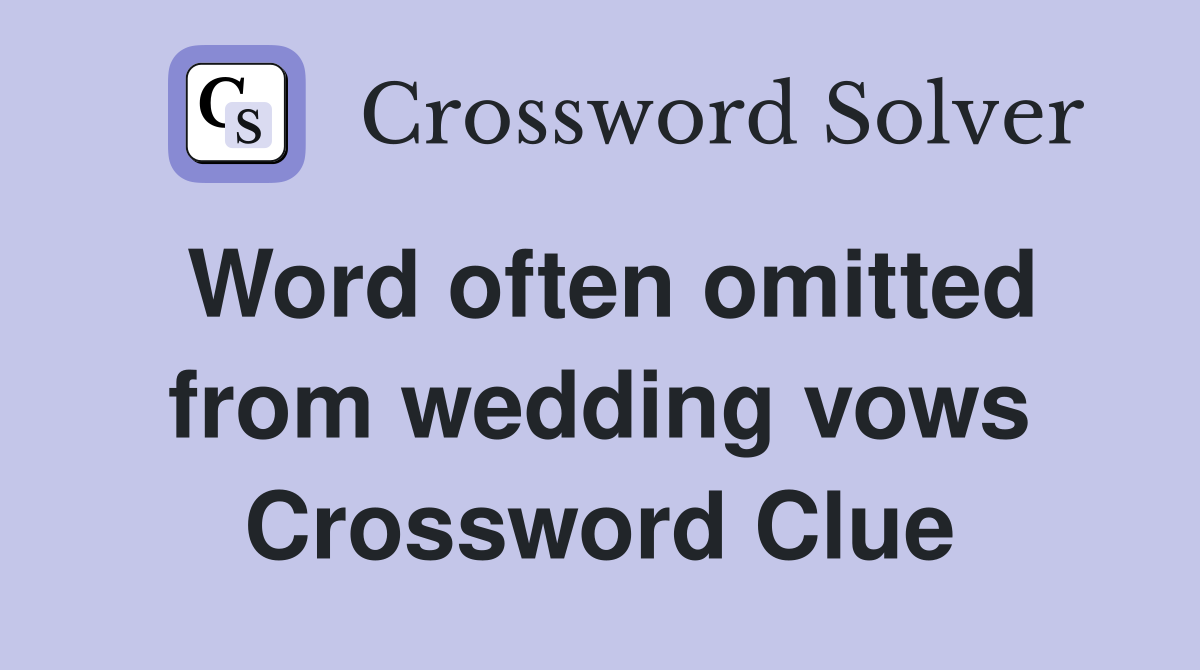 Word often omitted from wedding vows Crossword Clue