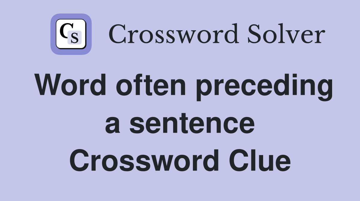 Word often preceding a sentence Crossword Clue