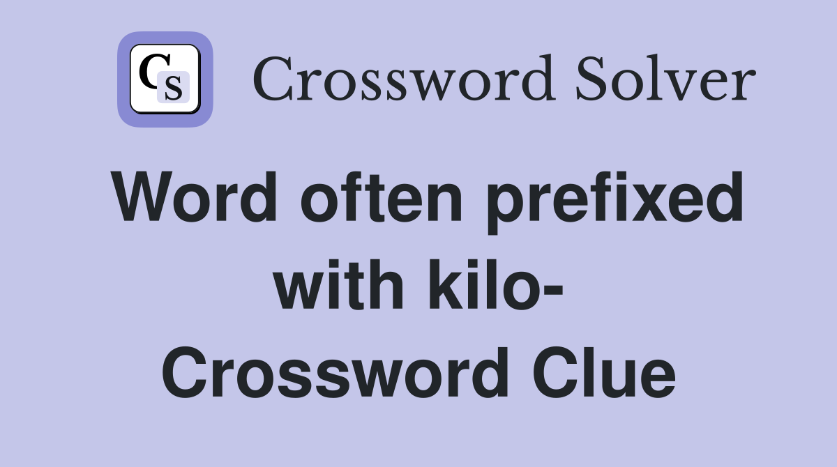 Word often prefixed with kilo- Crossword Clue