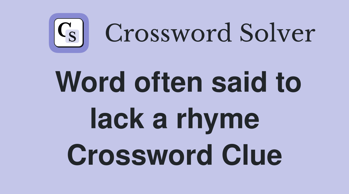 Word often said to lack a rhyme Crossword Clue