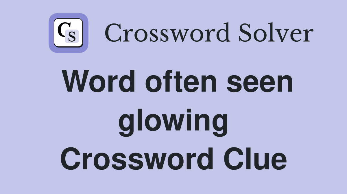 Word often seen glowing Crossword Clue