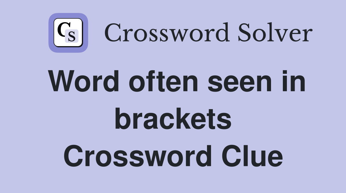 Word often seen in brackets Crossword Clue