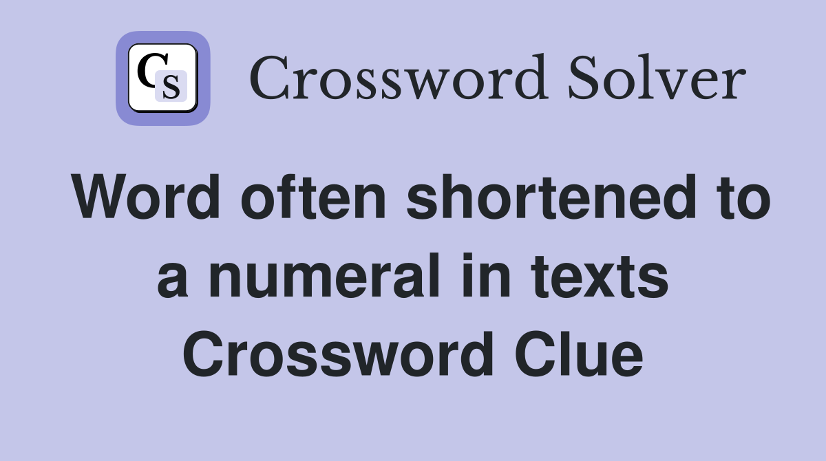 Word often shortened to a numeral in texts Crossword Clue