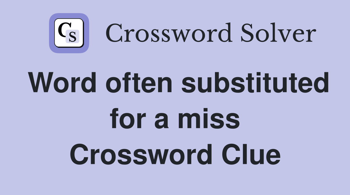 Word often substituted for a miss Crossword Clue