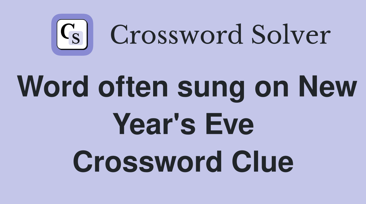 Word often sung on New Year's Eve Crossword Clue