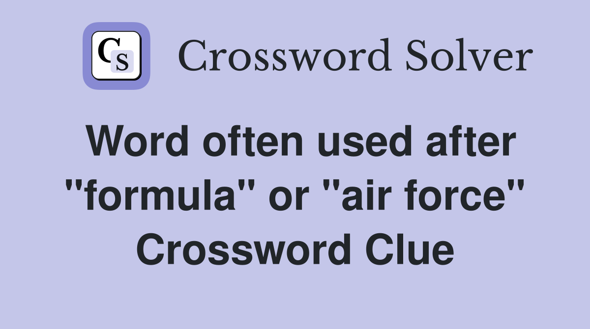 Word often used after "formula" or "air force" Crossword Clue
