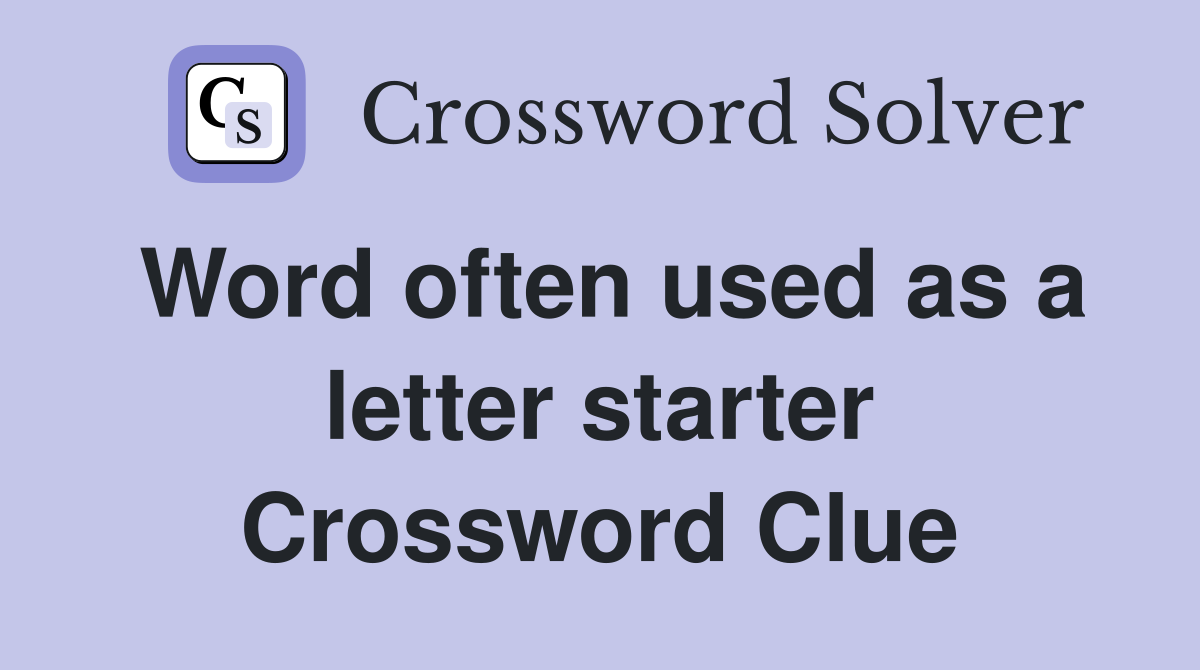Word often used as a letter starter Crossword Clue