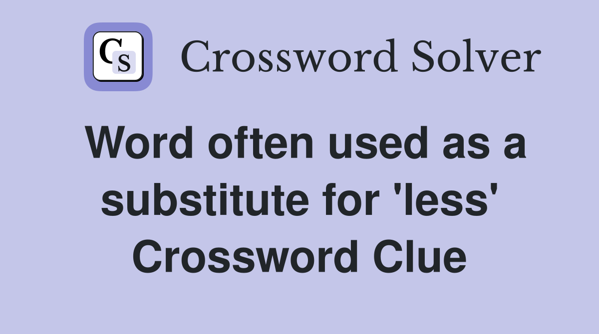 Word often used as a substitute for 'less' Crossword Clue