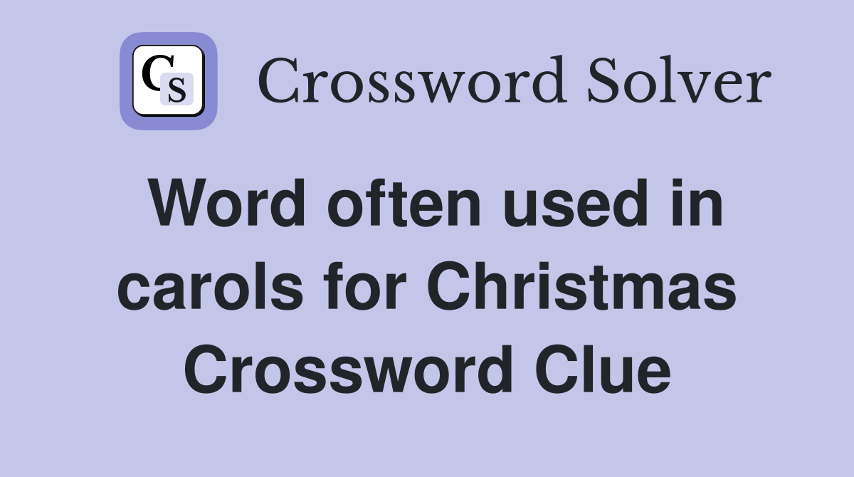 Word often used in carols for Christmas Crossword Clue