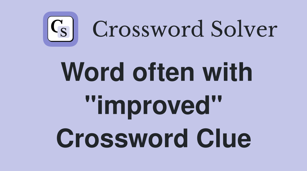 Word often with "improved" Crossword Clue