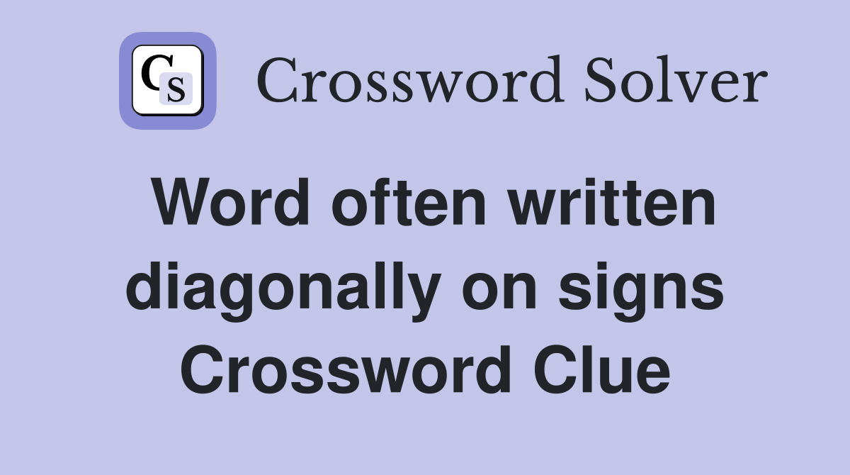 Word often written diagonally on signs Crossword Clue