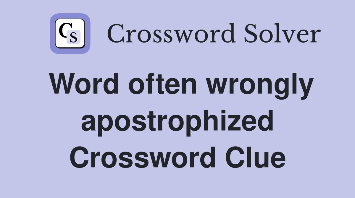 Word often wrongly apostrophized Crossword Clue