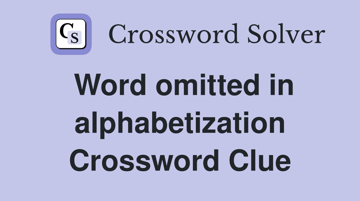 Word omitted in alphabetization Crossword Clue