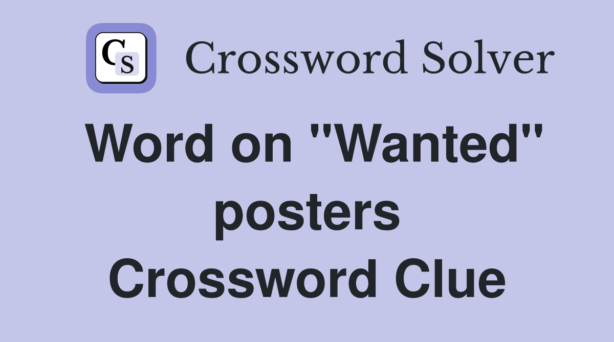 Word on "Wanted" posters Crossword Clue
