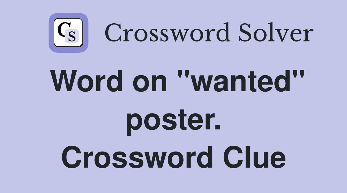 Word on "wanted" poster. Crossword Clue