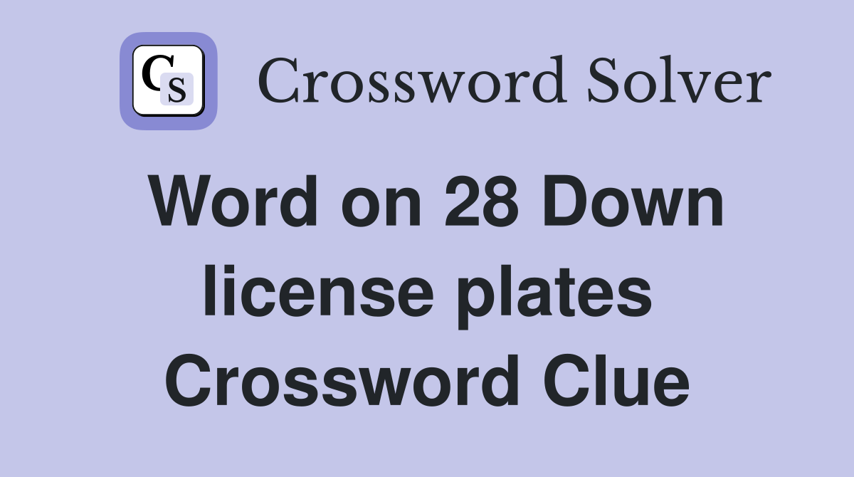 Word on 28 Down license plates Crossword Clue