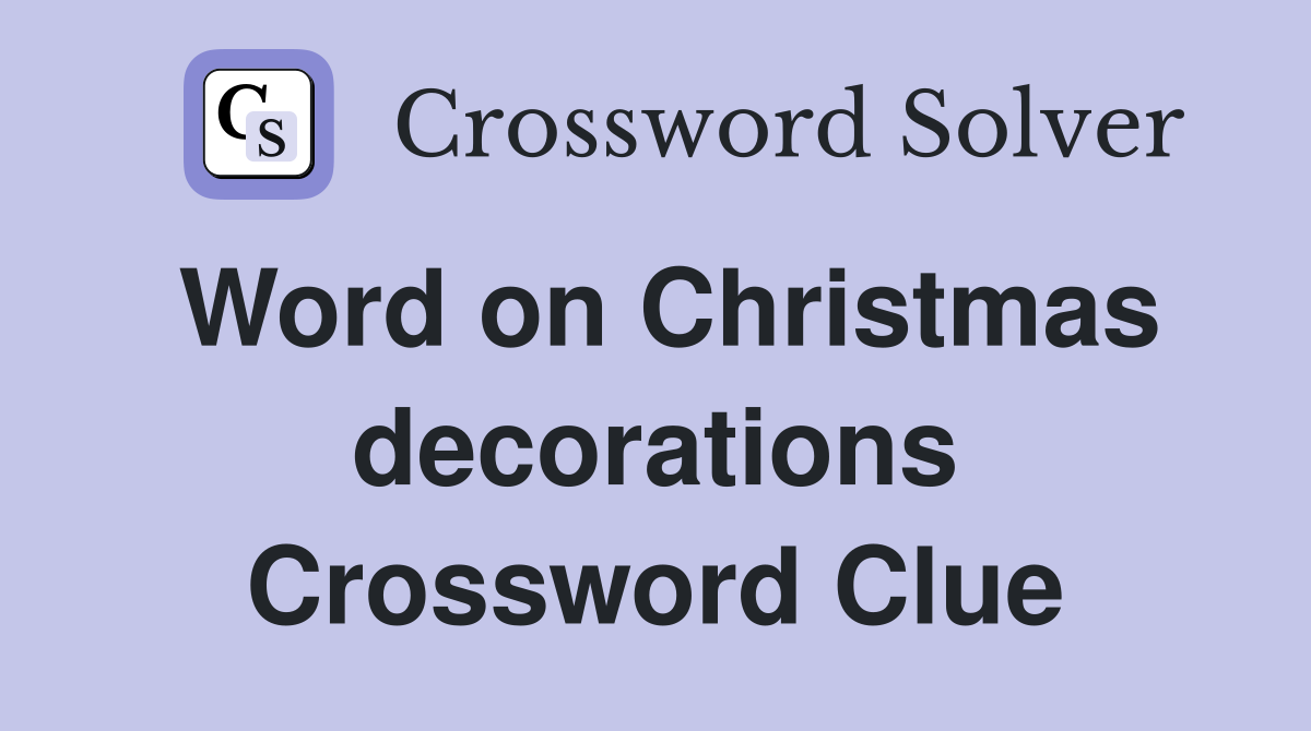 Word on Christmas decorations Crossword Clue