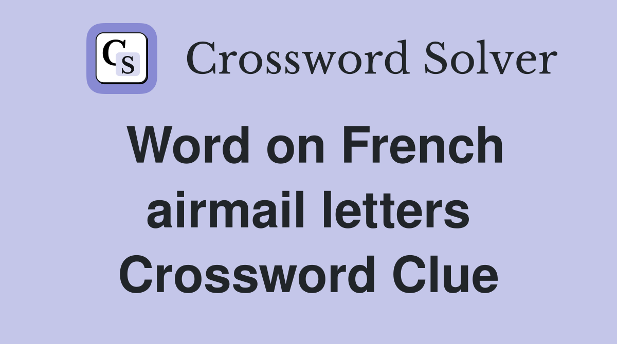 Word on French airmail letters Crossword Clue