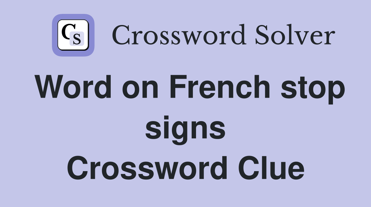 Word on French stop signs Crossword Clue