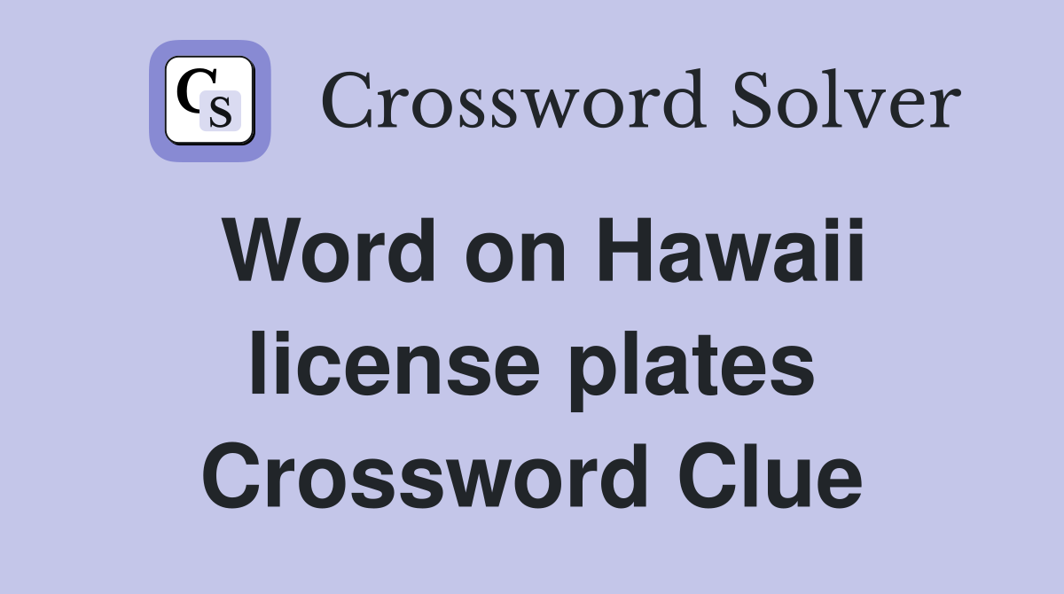 Word on Hawaii license plates Crossword Clue