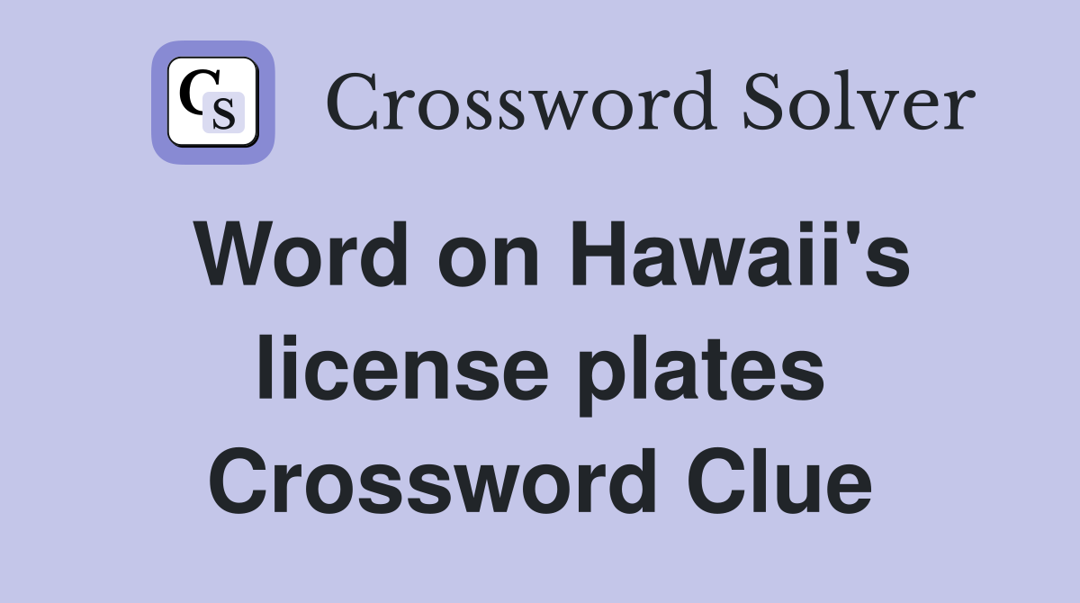 Word on Hawaii's license plates Crossword Clue