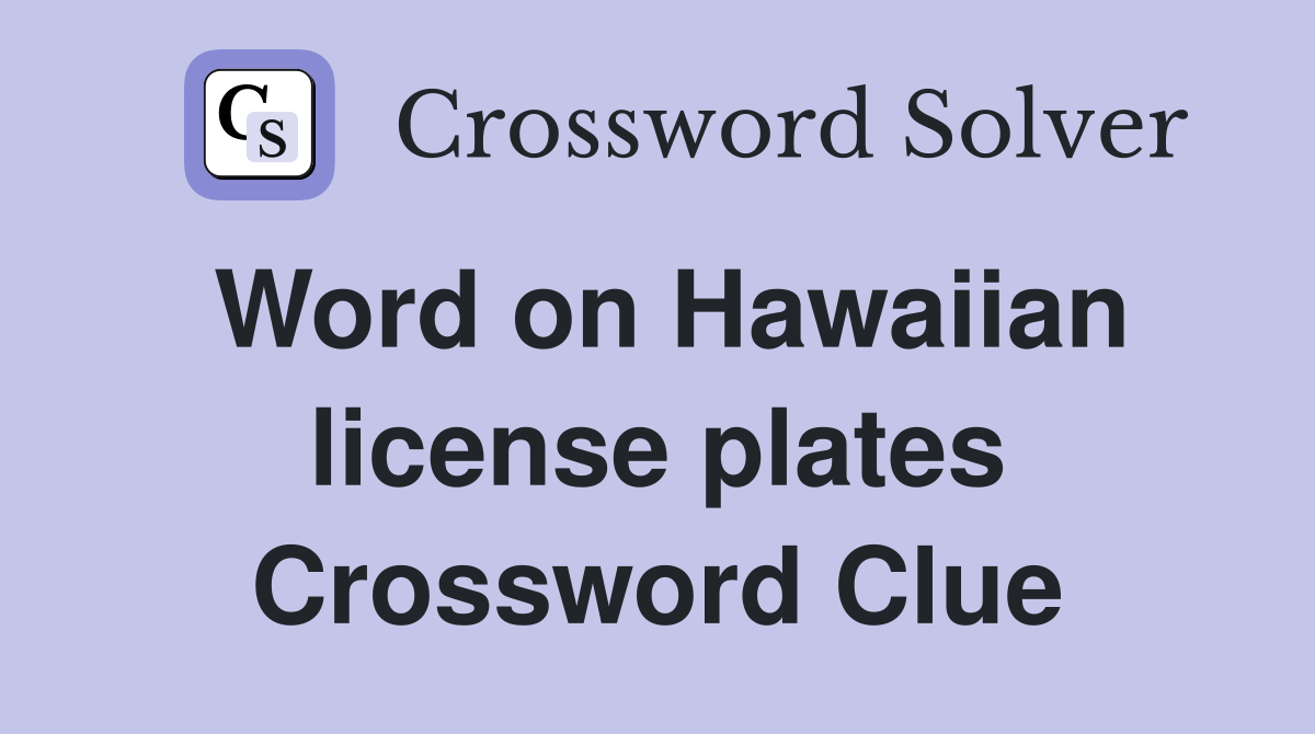 Word on Hawaiian license plates Crossword Clue