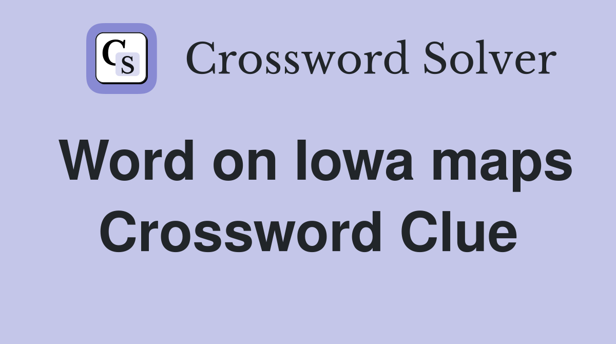 Word on Iowa maps Crossword Clue