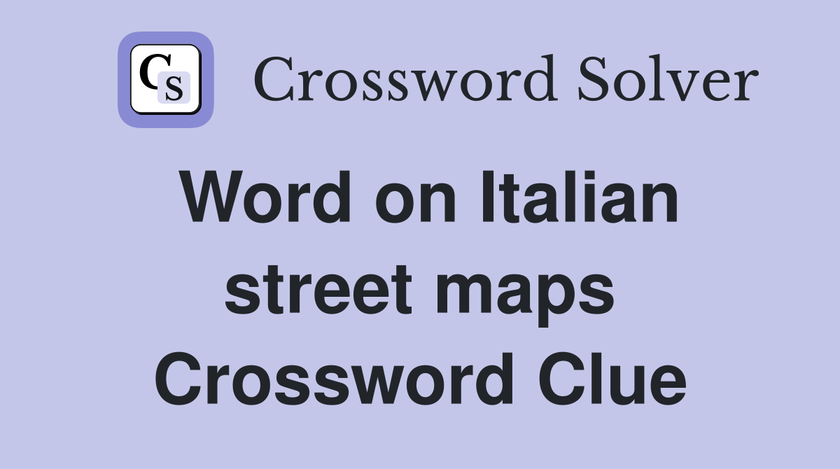 Word on Italian street maps Crossword Clue