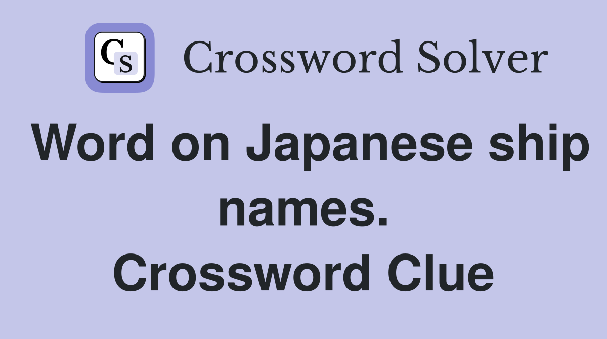 Word on Japanese ship names. Crossword Clue
