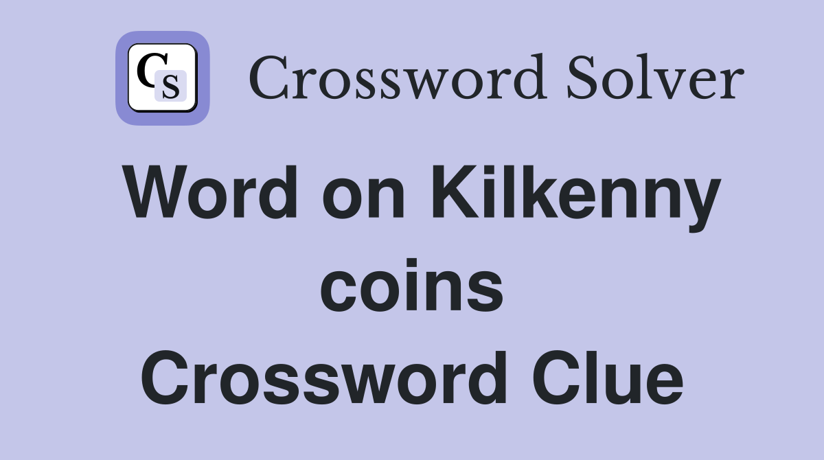 Word on Kilkenny coins Crossword Clue