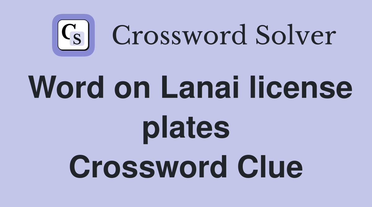 Word on Lanai license plates Crossword Clue