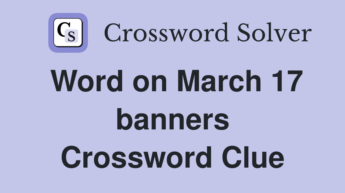 Word on March 17 banners Crossword Clue