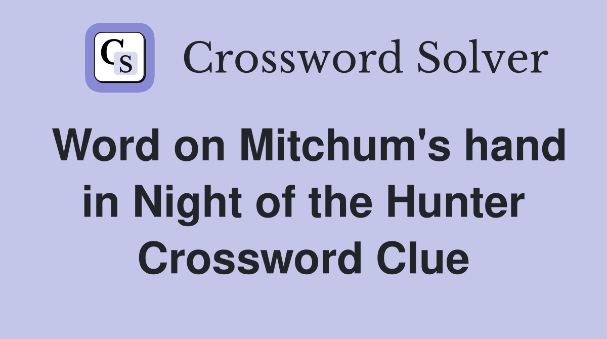 Word on Mitchum's hand in Night of the Hunter Crossword Clue