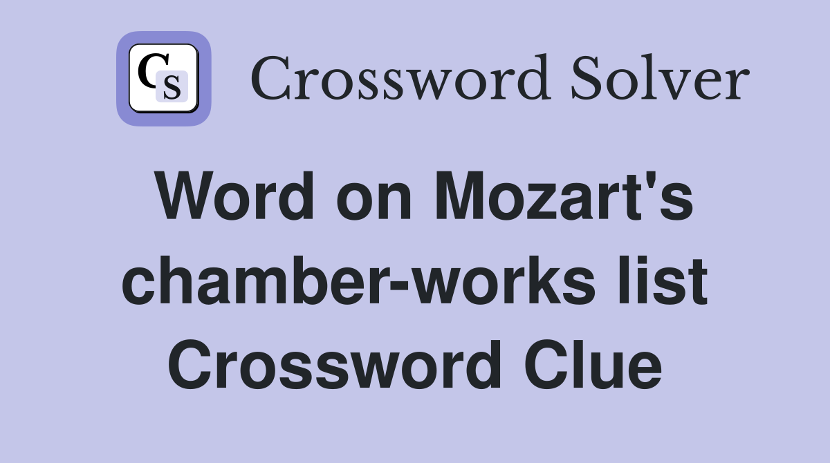 Word on Mozart's chamber-works list Crossword Clue