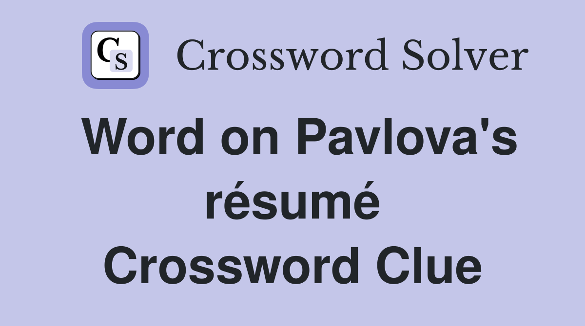 Word on Pavlova's résumé Crossword Clue