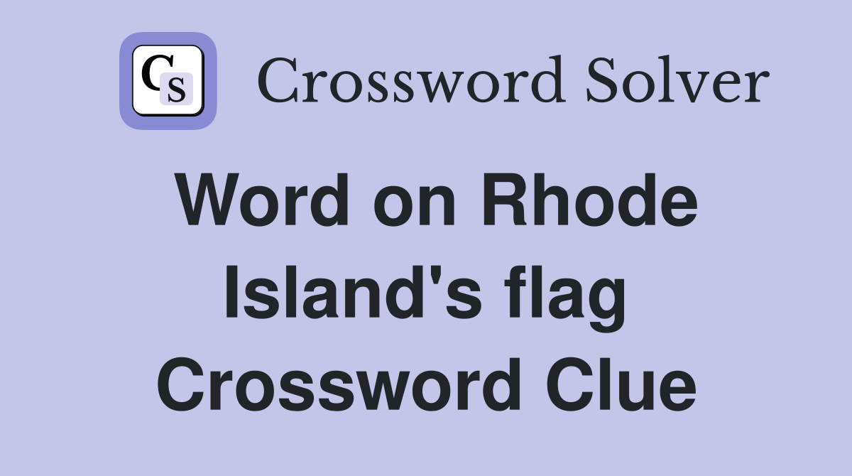 Word on Rhode Island's flag Crossword Clue