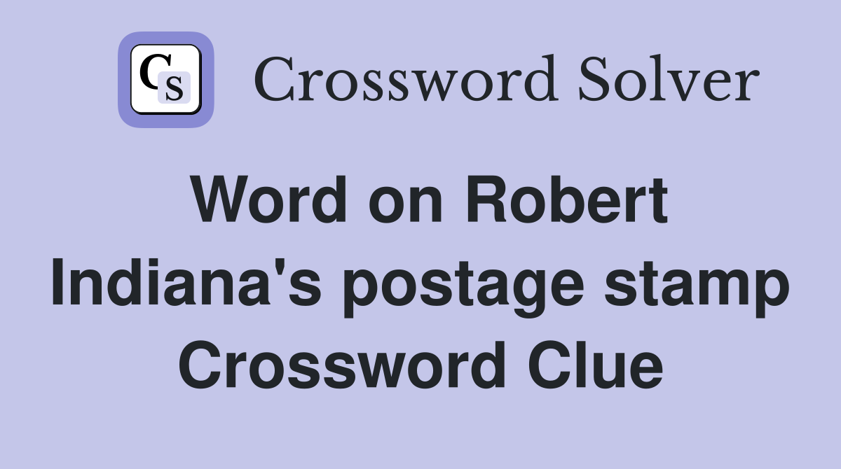 Word on Robert Indiana's postage stamp Crossword Clue