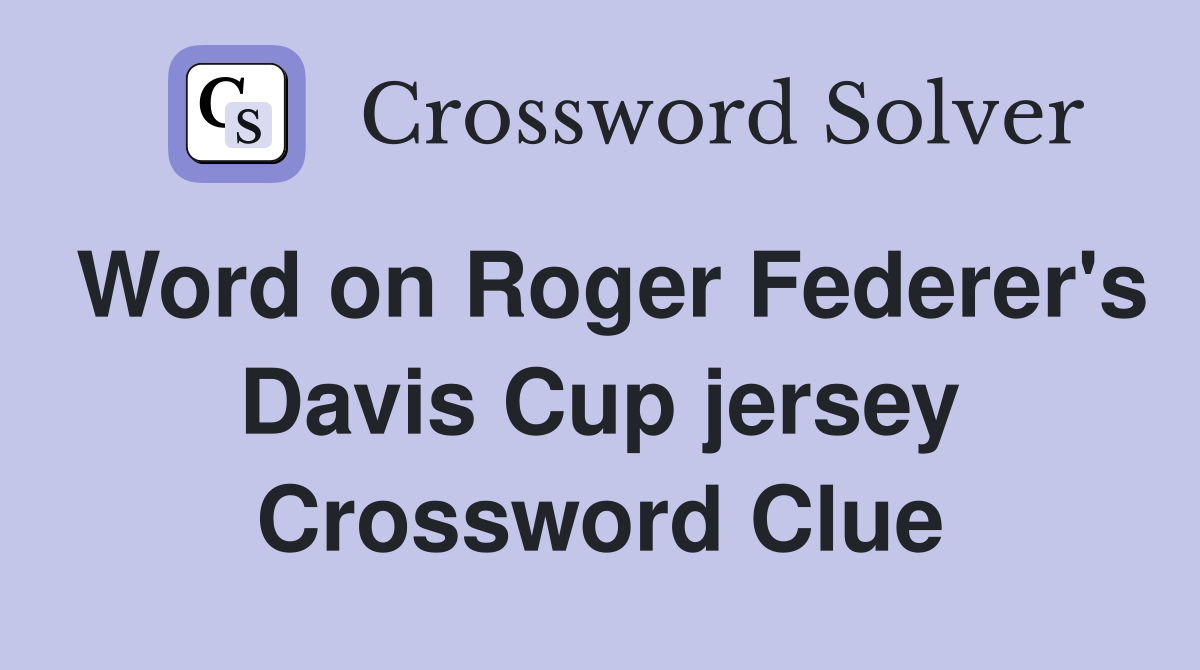 Word on Roger Federer's Davis Cup jersey Crossword Clue