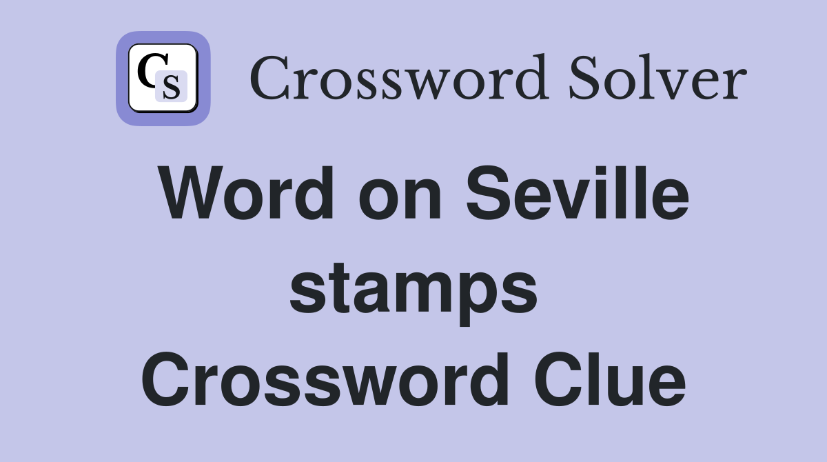Word on Seville stamps Crossword Clue