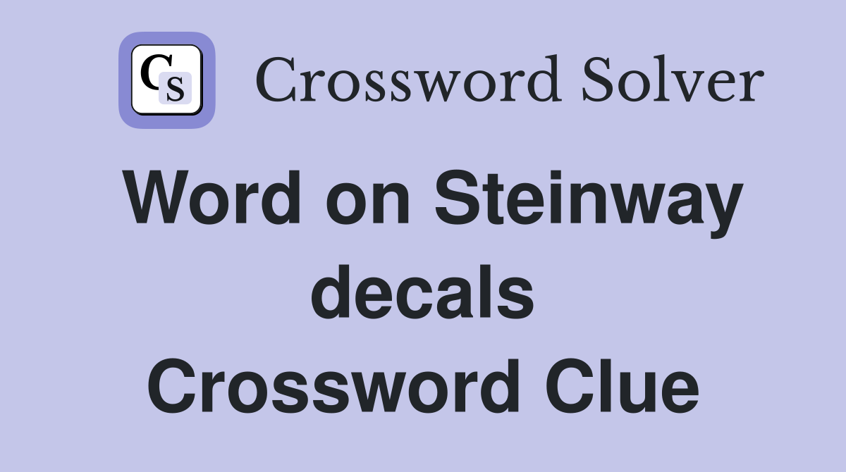 Word on Steinway decals Crossword Clue