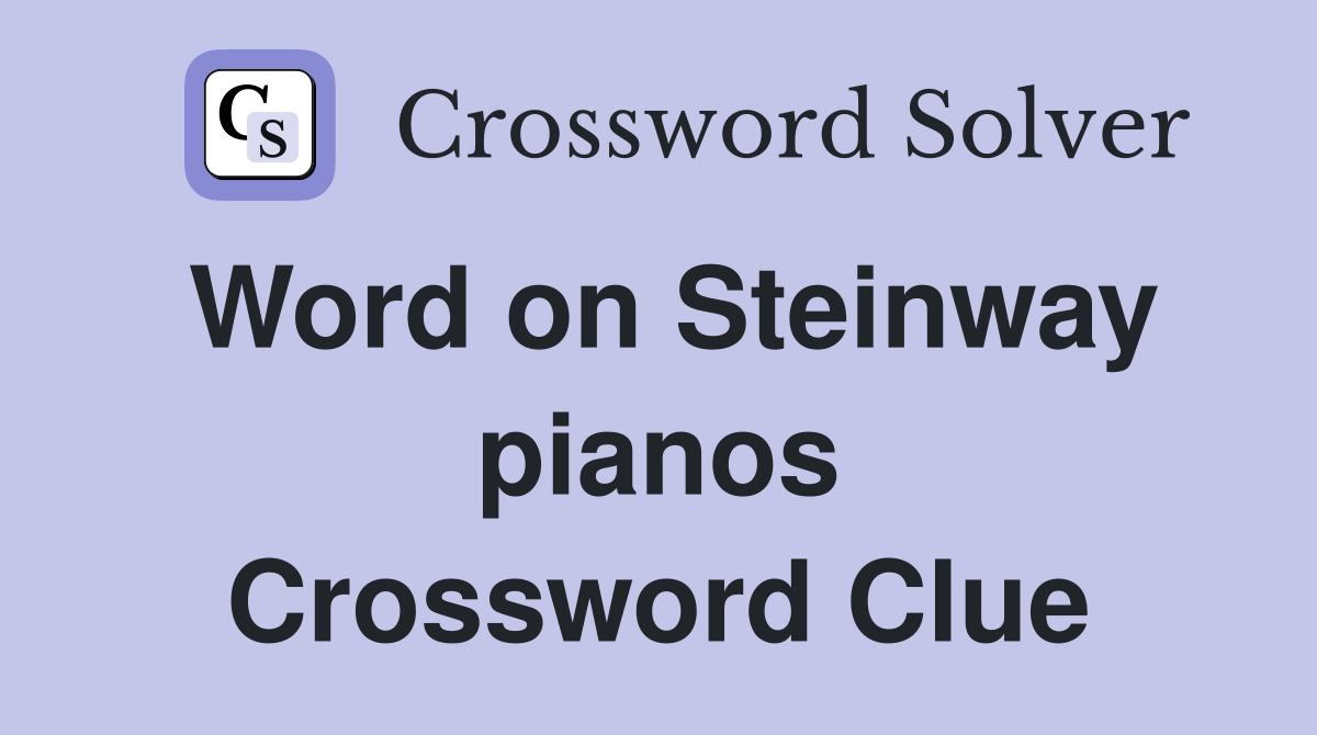 Word on Steinway pianos Crossword Clue