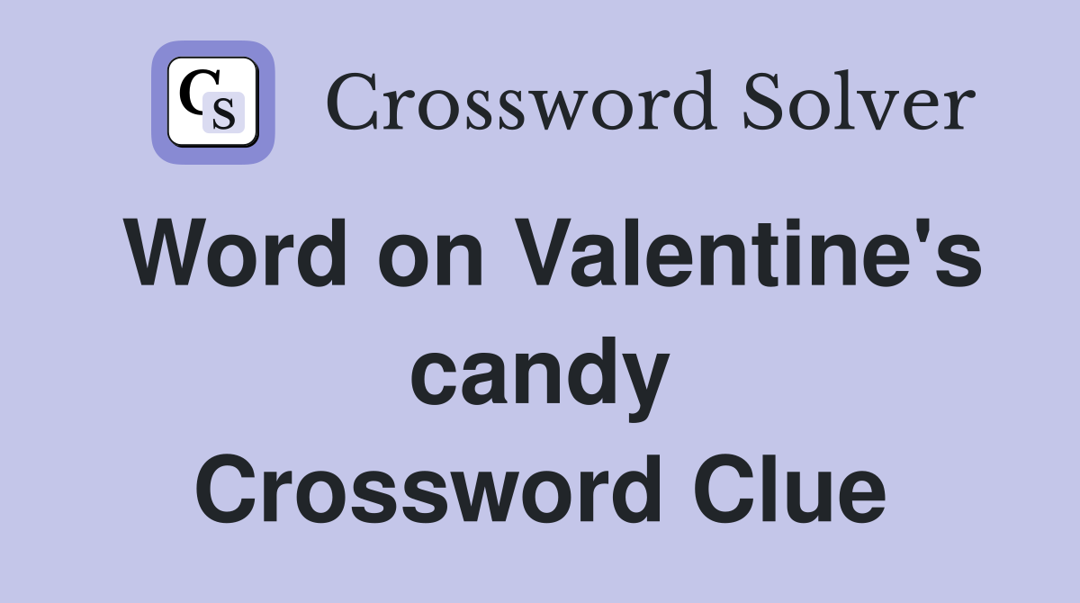 Word on Valentine's candy Crossword Clue