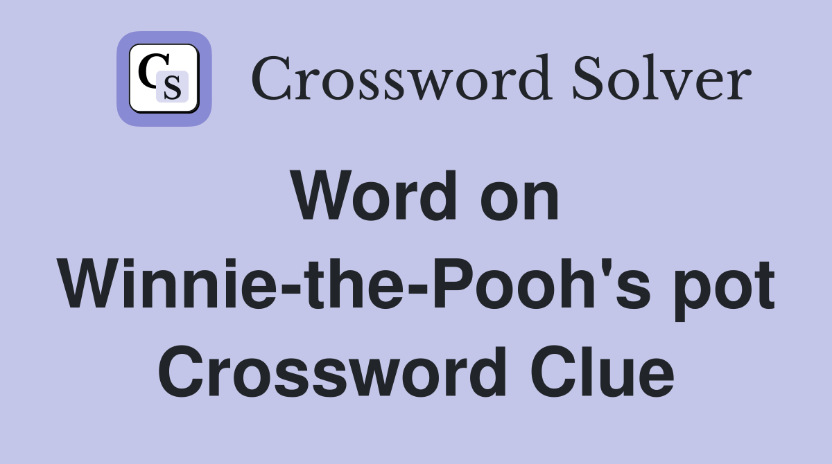 Word on Winnie-the-Pooh's pot Crossword Clue