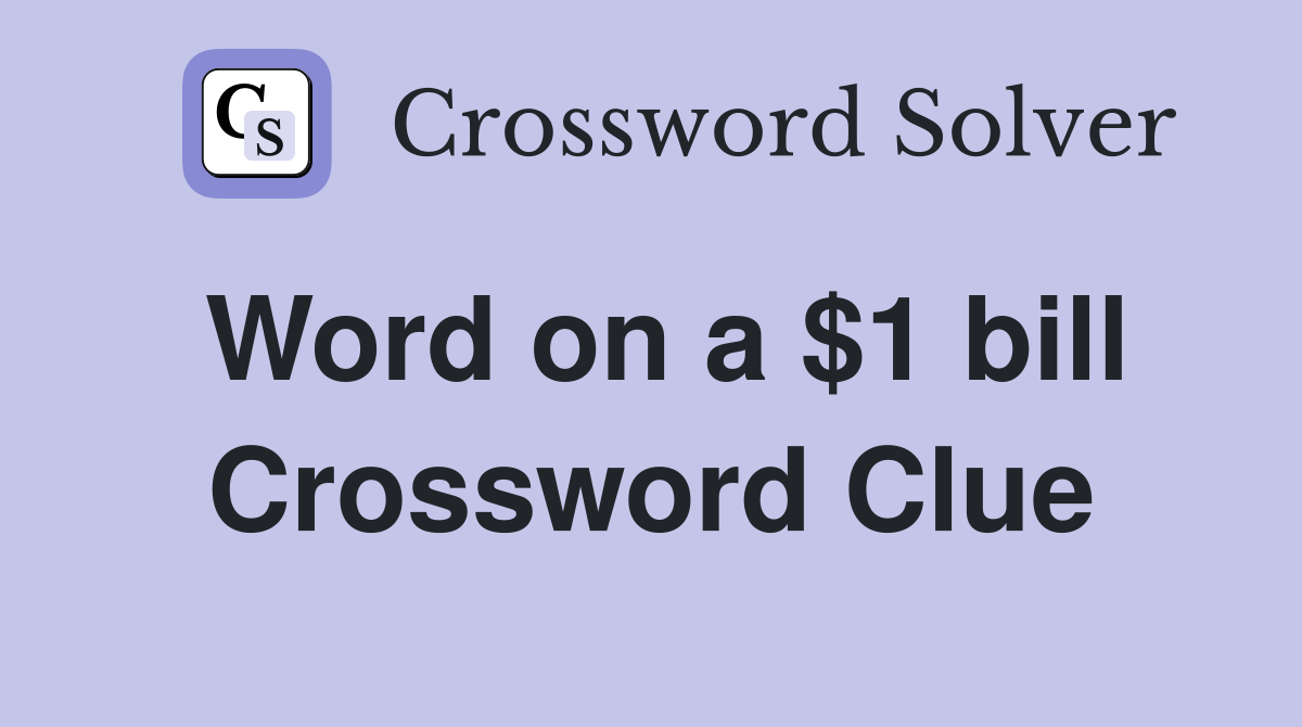 Word on a $1 bill Crossword Clue