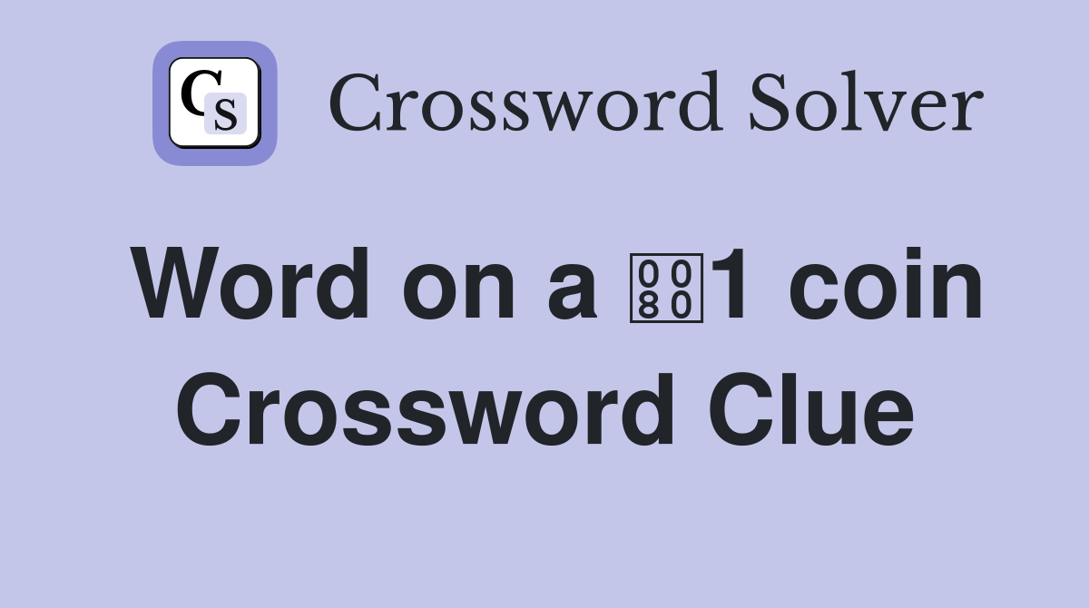 Word on a 1 coin Crossword Clue