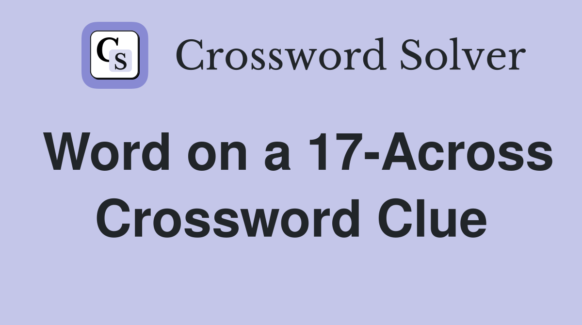 Word on a 17-Across Crossword Clue