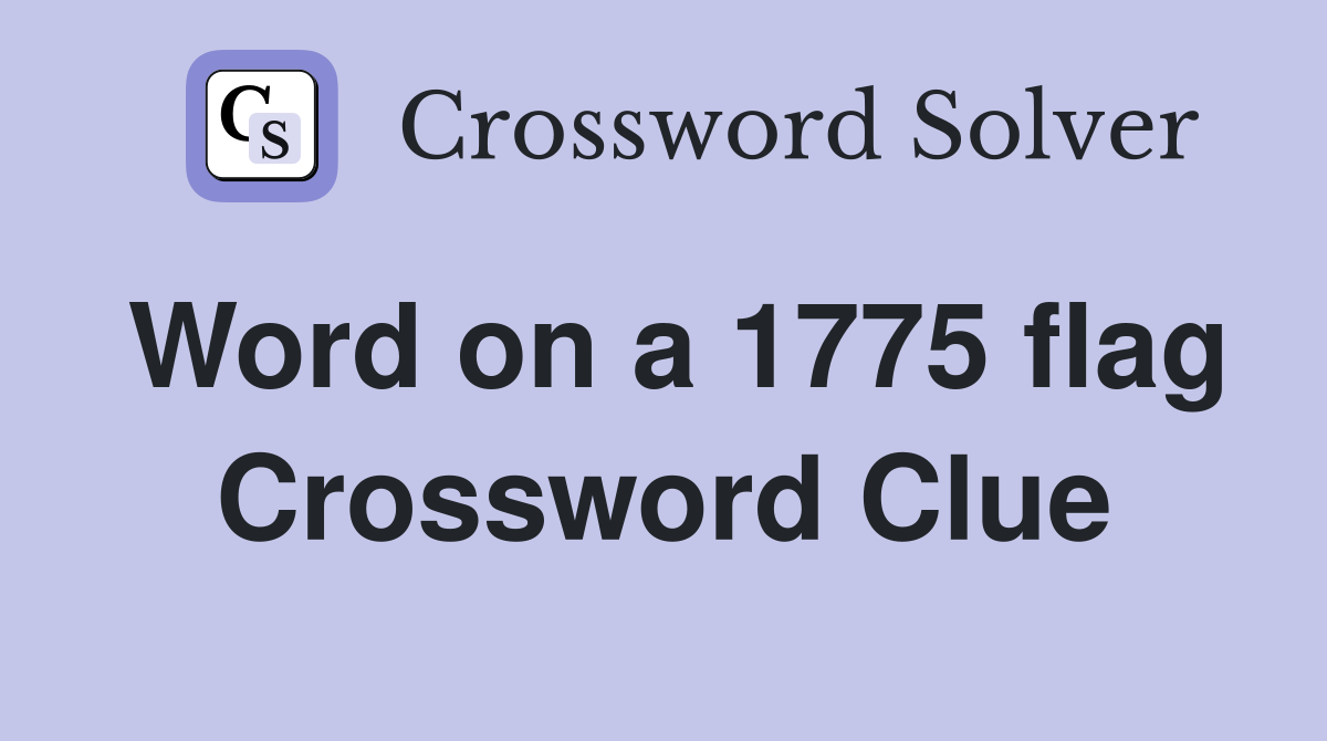 Word on a 1775 flag Crossword Clue