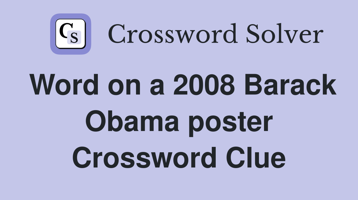 Word on a 2008 Barack Obama poster Crossword Clue