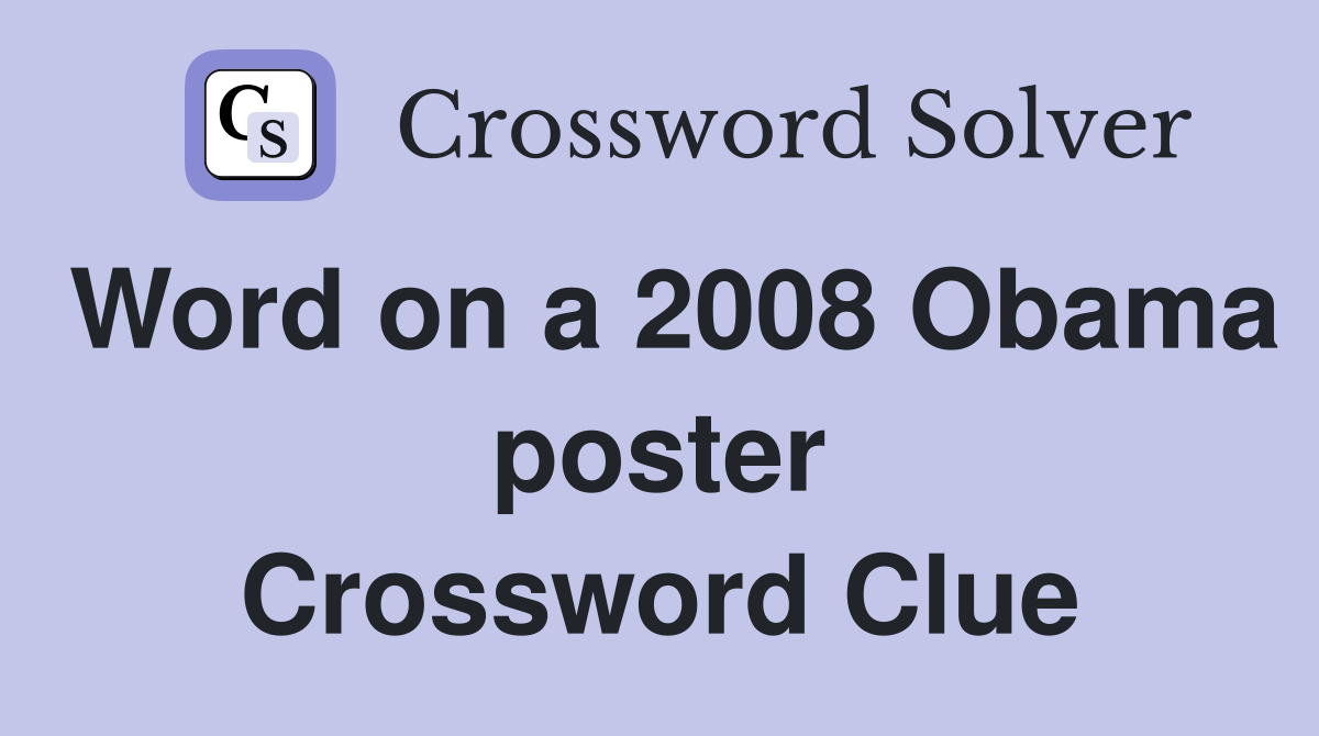 Word on a 2008 Obama poster Crossword Clue