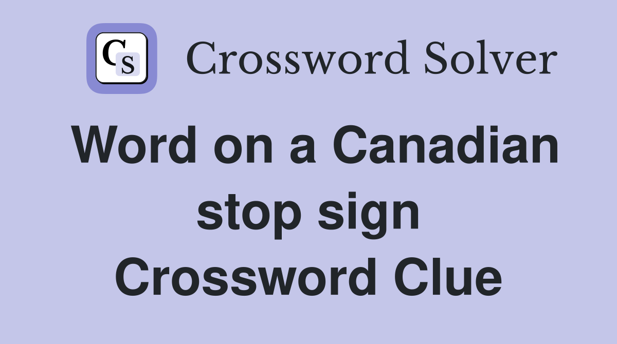 Word on a Canadian stop sign Crossword Clue